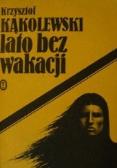 Okładka książki Lato bez wakacji Krzysztof Kąkolewski