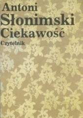Okładka książki Ciekawość. Felietony z lat 1973-1976 Antoni Słonimski
