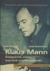 Okładka książki Biografia człowieka poszukującego Klaus Mann Europejczyk, pisarz, bojownik antyfaszystowski Irena Światłowska
