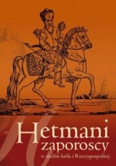 Hetmani zaporoscy w służbie króla i Rzeczypospolitej