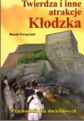 Okładka książki Twierdza i inne atrakcje Kłodzka Marek Perzyński