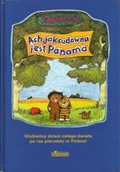 Okładka książki Ach, jak cudowna jest Panama: opowieść o tym, jak Miś z Tygryskiem wędrowali do Panamy Janosch