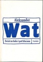 Okładka książki Świat na haku i pod kluczem Aleksander Wat