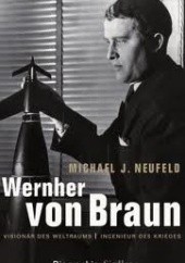 Okładka książki Wernher von Braun. Visionär des Weltraums, Ingenieur des Krieges. Biographie Michael. J. Neufeld