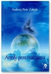 Okładka książki Anioly przeznaczenia Andrzej Piotr Załęski