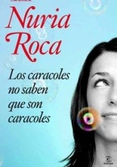 Okładka książki Los caracoles no saben que son caracoles Nuria Roca