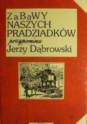 Okładka książki Zabawy naszych pradziadków Jerzy Dąbrowski