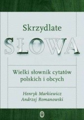 Okładka książki Skrzydlate słowa : wielki słownik cytatów polskich i obcych Henryk Markiewicz, Andrzej Romanowski