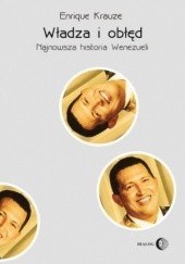 Okładka książki Władza i obłęd. Najnowsza historia Wenezueli Enrique Krauze
