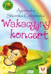 Okładka książki Wakacyjny koncert Agnieszka Sikorska-Celejewska