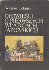 Okładka książki Opowieści o pierwszych władcach japońskich Wiesław Kotański