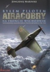 Byłem pilotem Airacobry na froncie wschodnim: wspomnienia radzieckiego pilota myśliwca 1941-1945