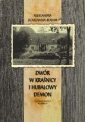 Okładka książki Dwór w Kraśnicy i hubalowy Demon Aleksandra Ziółkowska-Boehm