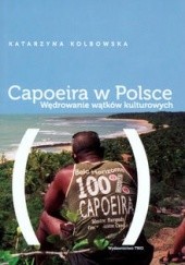 Okładka książki Capoeira w Polsce. Wędrowanie wątków kulturowych Katarzyna Kolbowska