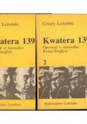 Okładka książki Kwatera 139. Opowieść o marszałku Rydzu-Śmigłym Cezary Leżeński