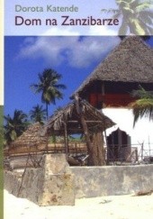 Okładka książki Dom na Zanzibarze Dorota Katende