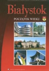 Okładka książki Białystok Początek wieku Przemysław Andruk, Adam Pasek, Piotr Sawicki