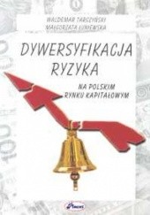 Okładka książki Dywersyfikacja ryzyka na polskim rynku kapitałowym Małgorzata Łuniewska, Waldemar Tarczyński