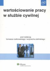 Okładka książki Wartościowanie pracy w służbie cywilnej Tomasz Rostkowski, Wojciech Zieliński