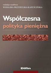 Okładka książki Współczesna polityka pieniężna Wiesława Przybylska-Kapuścińska