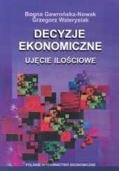 Okładka książki Decyzje ekonomiczne. Ujecie ilościowe Bogna Gawrońska-Nowak, Grzegorz Walerysiak