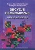 Okładka książki Decyzje ekonomiczne. Ujecie ilościowe Bogna Gawrońska-Nowak,&nbsp;Grzegorz Walerysiak