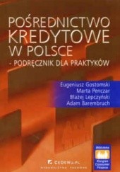 Okładka książki Pośrednictwo kredytowe w Polsce - podręcznik dla praktyków Eugeniusz Gostomski, Błażej Lepcz, Marta Penczar