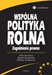 Okładka książki Wspólna polityka rolna Alina Jurcewicz, Barbara Kozłowska, Elżbieta Tomkiewicz
