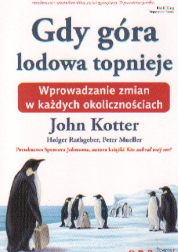 Okładka książki Gdy góra lodowa topnieje. Wprowadzanie zmian w każdych okolicznościach John Kotter, Peter Mueller, Holger Rathgeber, Sp