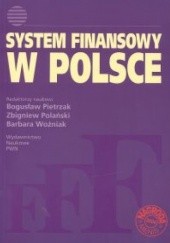 Okładka książki System finansowy w Polsce Bogusław Pietrzak, Zbigniew Polański, Barbara Woźniak