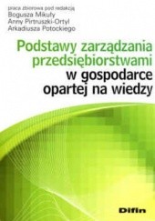 Okładka książki Podstawy zarządzania przedsiębiorstwami w gospodarce opartej na wiedzy Bogusz Mikuła, Anna Pirtruszka-Ortyl