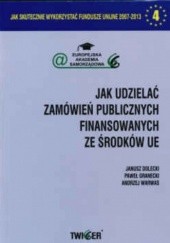 Okładka książki Jak udzielać zamówień publicznych finansowanych za środków UE Janusz Dolecki, Paweł Granecki, Andrzej Warwas