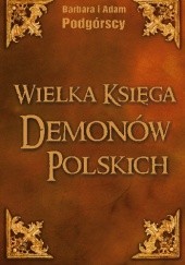 Okładka książki Wielka księga demonów polskich. Leksykon i antologia demonologii ludowej Barbara Podgórska, Adam Podgórski