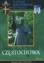 Okładka książki Częstochowa. śladami Jana Pawła II po Polsce praca zbiorowa