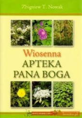 Okładka książki Wiosenna apteka Pana Boga Zbigniew T. Nowak