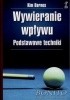 Okładka książki Wywieranie wpływu. Podstawowe techniki Kim Barnes