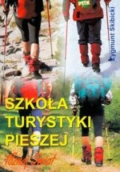 Okładka książki Szkoła turystyki pieszej, czyli jak przez życie lekko kroczyć w ciężkich butach Zygmunt Skibicki