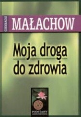 Okładka książki Moja droga do zdrowia Giennadij Małachow