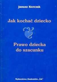 Okładka książki Jak kochać dziecko. Prawo dziecka do szacunku Janusz Korczak