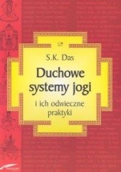 Okładka książki Duchowe systemy jogi i ich odwieczne praktyki S. K. Das