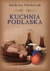 Okładka książki Kuchnia podlaska Andrzej Fiedoruk
