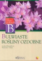 Okładka książki Bulwiaste rośliny ozdobne Lenka Kresadlova, Stanislav Vilim