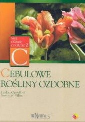 Okładka książki Cebulowe rośliny ozdobne Lenka Kresadlova, Stanislav Vilim