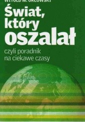 Okładka książki Świat, który oszalał, czyli poradnik na ciekawe czasy Witold M. Orłowski