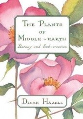 Okładka książki The Plants of Middle-earth: Botany and Sub-creation Dinah Hazell