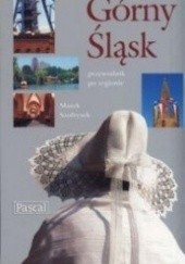 Okładka książki Górny Śląsk. Przewodnik po regionie Marek Szołtysek