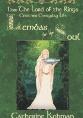 Okładka książki Lembas for the Soul: How the Lord of the Rings Enriches Everyday Life Catherine Kohman