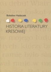 Okładka książki Historia literatury kresowej Bolesław Hadaczek