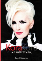 Okładka książki Kora, Kora. A planety szaleją autora Kamil Sipowicz, 9788326806384