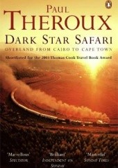 Okładka książki Dark Star Safari Overland from Cairo to Cape Town Paul Theroux
